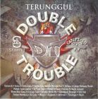 DOUBLE TROUBLE - TERUNGGUL (CD)